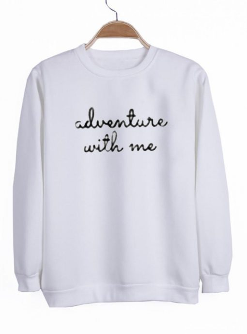 adventure with me sweatshirt