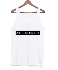 ain't no wifey Tank Top