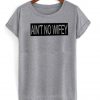 ain't no wifey tshirt