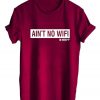 ain't no wifi T shirt