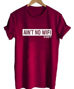 ain't no wifi T shirt