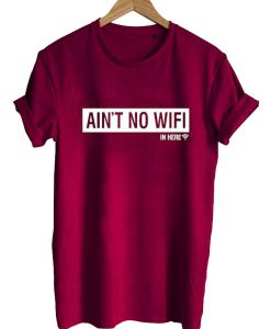 ain't no wifi T shirt