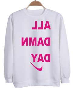 all damn day sweatshirt