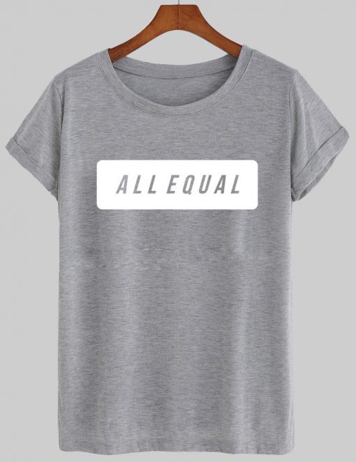 all equal T shirt