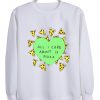 all i care sweatshirt