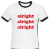 alright alright alright T Shirt Ringer