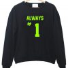 always #1 sweatshirt
