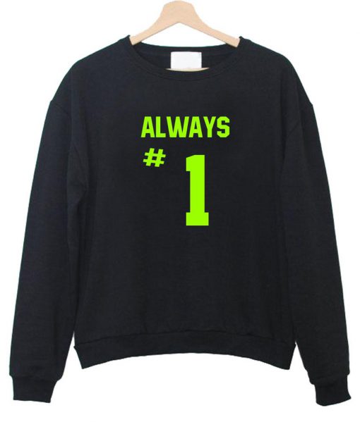 always #1 sweatshirt