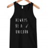 always be a unicorn Tank Top