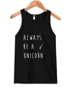always be a unicorn Tank Top