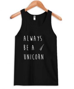 always be a unicorn Tank Top