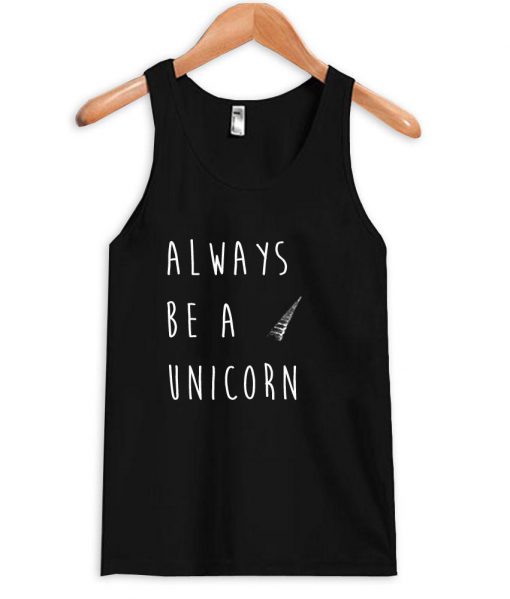 always be a unicorn Tank Top