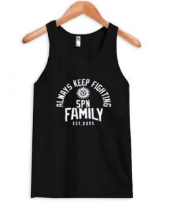 always keep fighting spn family est 2005 tank top