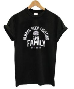 always keep fighting spn family est 2005 tshirt