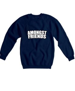 amongst friends sweatshirt