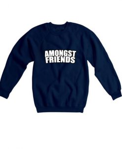 amongst friends sweatshirt