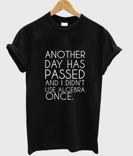 another day has passed T shirt