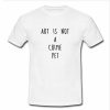 art is not a crime yet tshirt