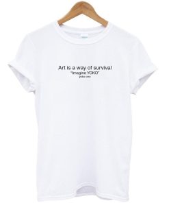 art is way of survival tshirt