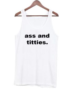 ass and titties tanktop