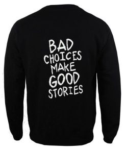 bad choices make good stories back sweatshirt back