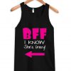 bff i know she's crazy tanktop