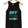 bff she thinks i'm crazy tanktop