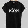 be an icon T shirt
