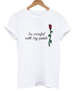be careful T shirt