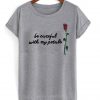 be careful with my petals T shirt
