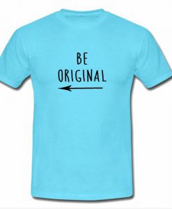 Be original tshirt