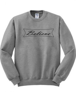 believe sweatshirt