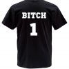 bitch 1 T shirt back