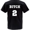 bitch 2 T shirt back