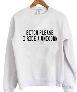 Bitch Please I Ride A Unicorn T Shirt