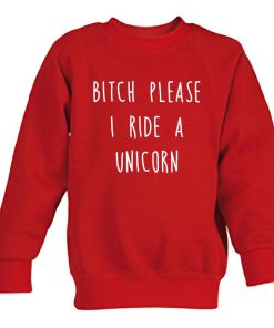 bitch please i ride a unicorn  sweatshirt