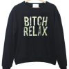 bitch relax sweatshirt