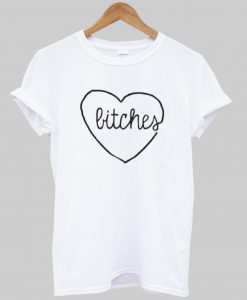 bitches tshirt