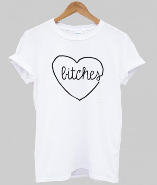 bitches tshirt