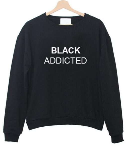 black addicted sweatshirt