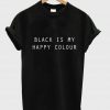 black is my happy colour T shirt