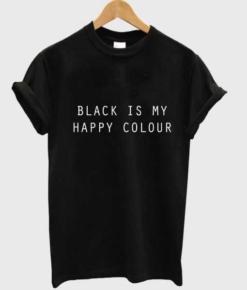 black is my happy colour T shirt