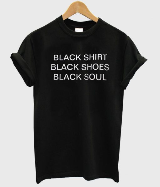 black shirt black shoes black soul