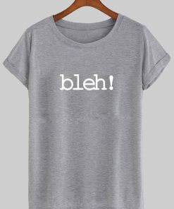 bleh! T shirt