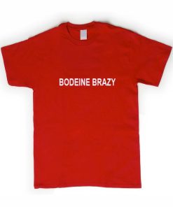 bodeine brazy tshirt