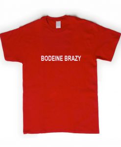 bodeine brazy tshirt