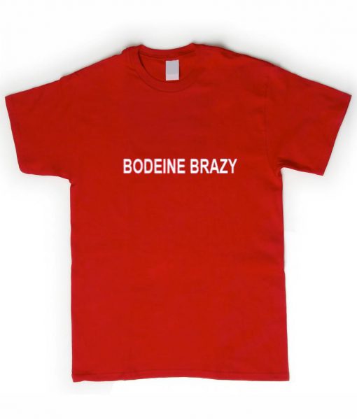 bodeine brazy tshirt