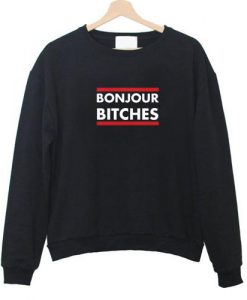 bonjour bitches  Sweatshirt