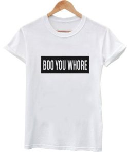 boo you whore tshirt