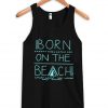 born to be on the beach tank top